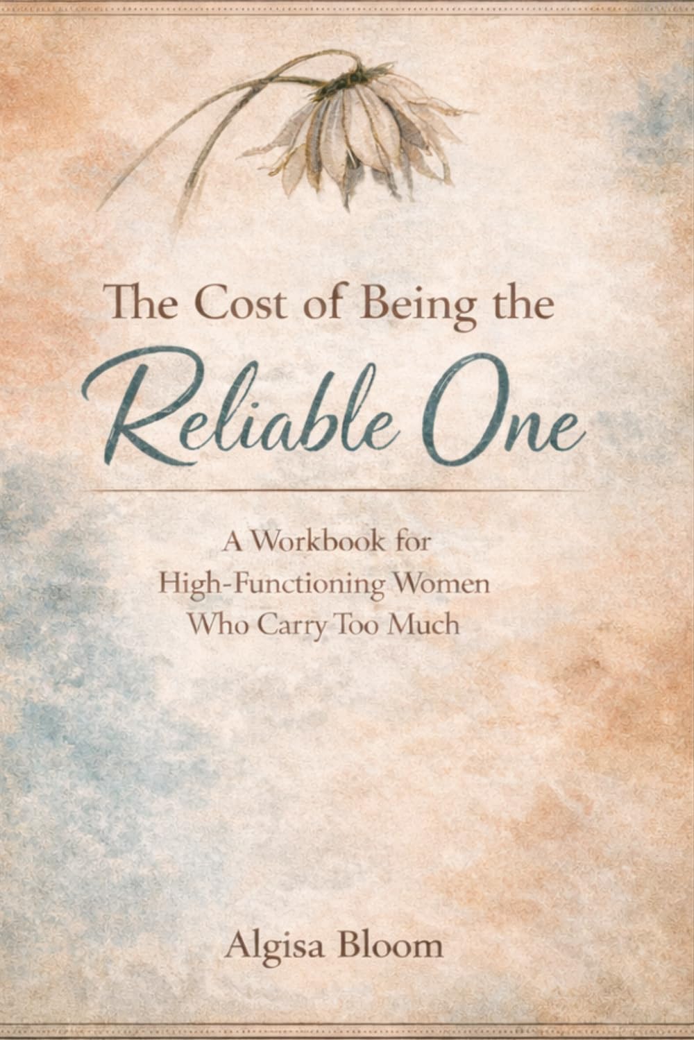 The Cost of Being the Reliable One: A Reflection Workbook for Women Who Carry Too Much