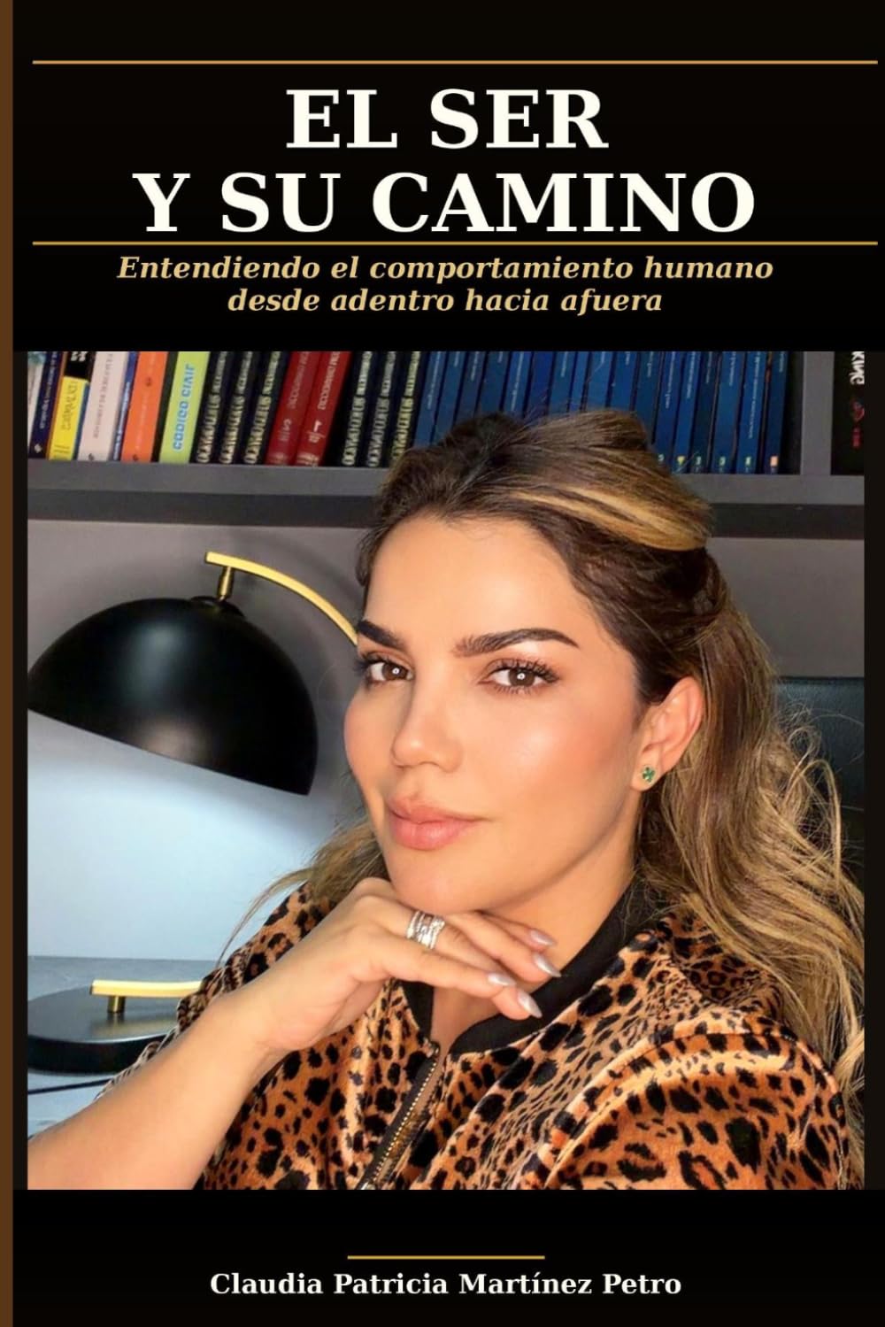 EL SER Y SU CAMINO: Entendiendo el comportamiento humano desde adentro hacia afuera