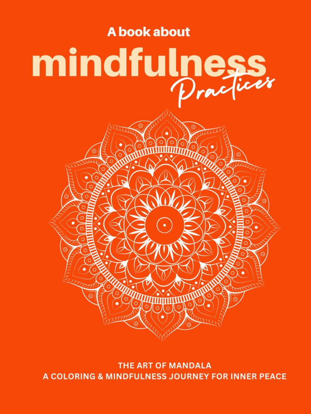 The Art of Mandala: A Coloring & Mindfulness Journey for Inner Peace