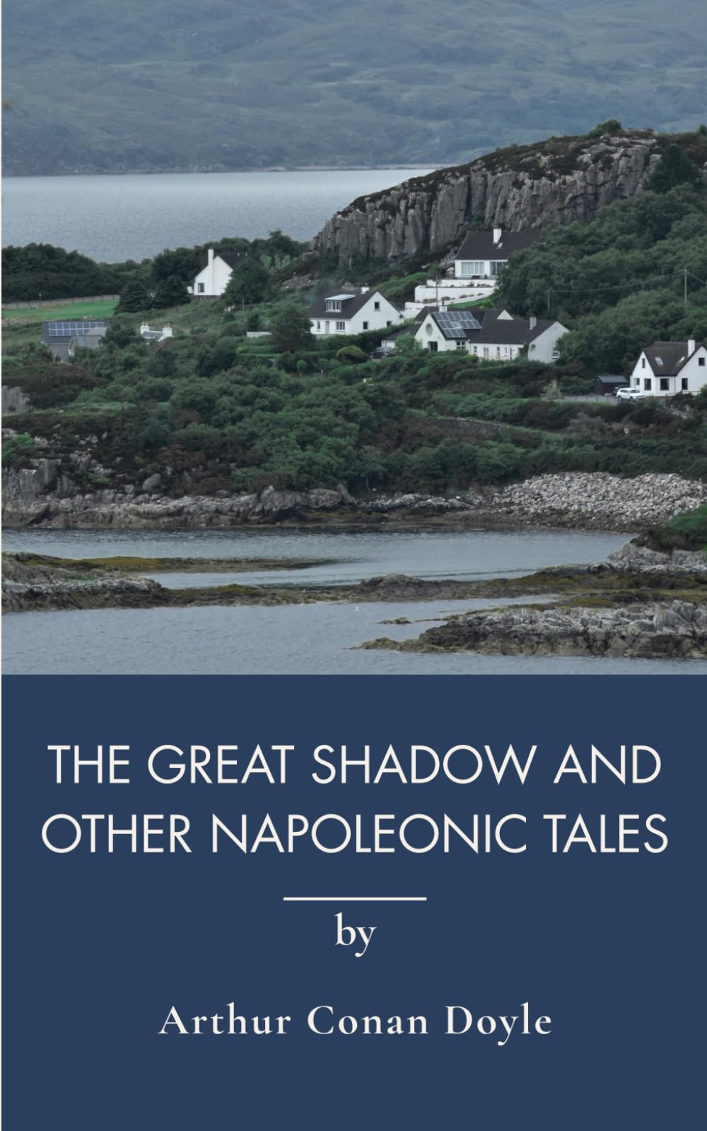 The Great Shadow and Other Napoleonic Tales: Napoleonic Era Tales Of War And Community (Annotated)
