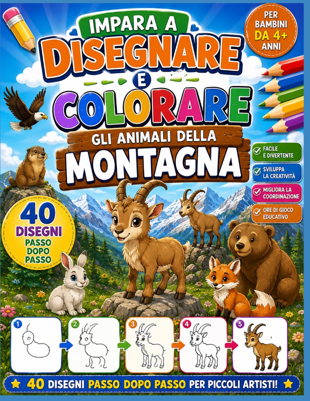 IMPARA A DISEGNARE E COLORARE GLI ANIMALI DELLA MONTAGNA: 40 Disegni Passo Dopo Passo per Bambini dai 4 agli 8 Anni – Impara a Disegnare e Colorare ... della Montagna in Modo Facile e Divertente