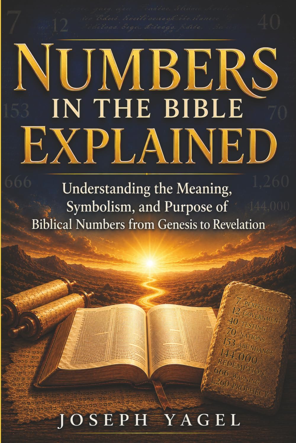 Numbers in the Bible Explained: Understanding the Meaning, Symbolism, and Purpose of Biblical Numbers from Genesis to Revelation