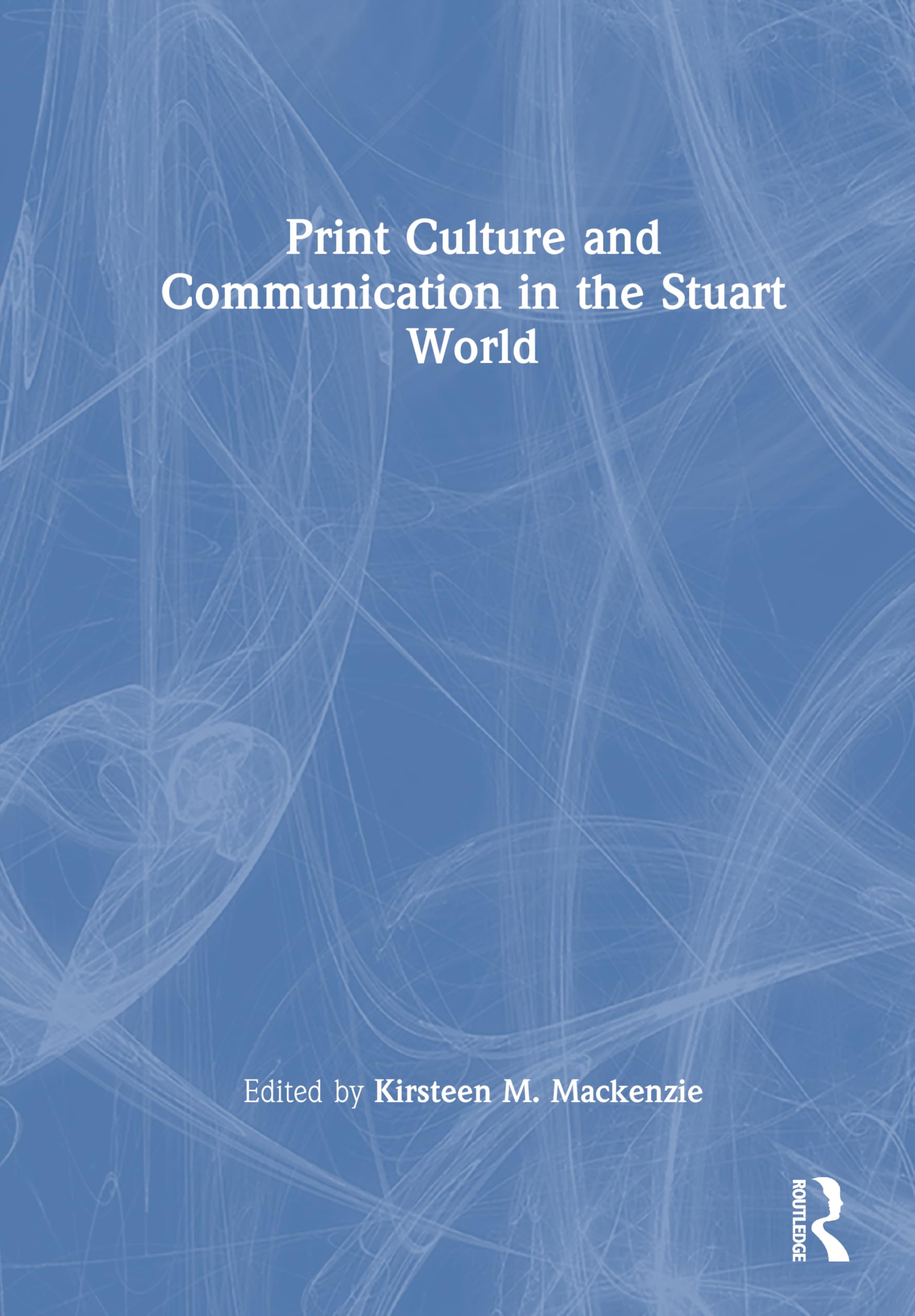 Print Culture and Communication in the Stuart World: An Introduction