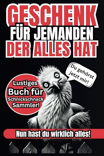Geschenk für jemanden, der alles hat: Lustiges Buch für Schnickschnack-Sammler, die alles haben