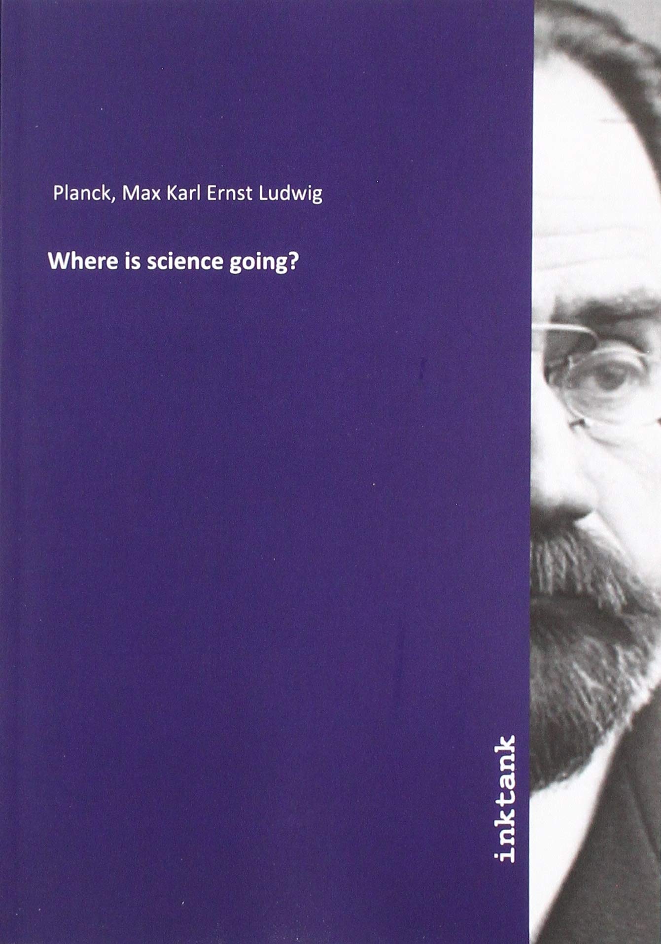 Where is science going?: Planck, Max Karl Ernst Ludwig: 9783747757062 ...