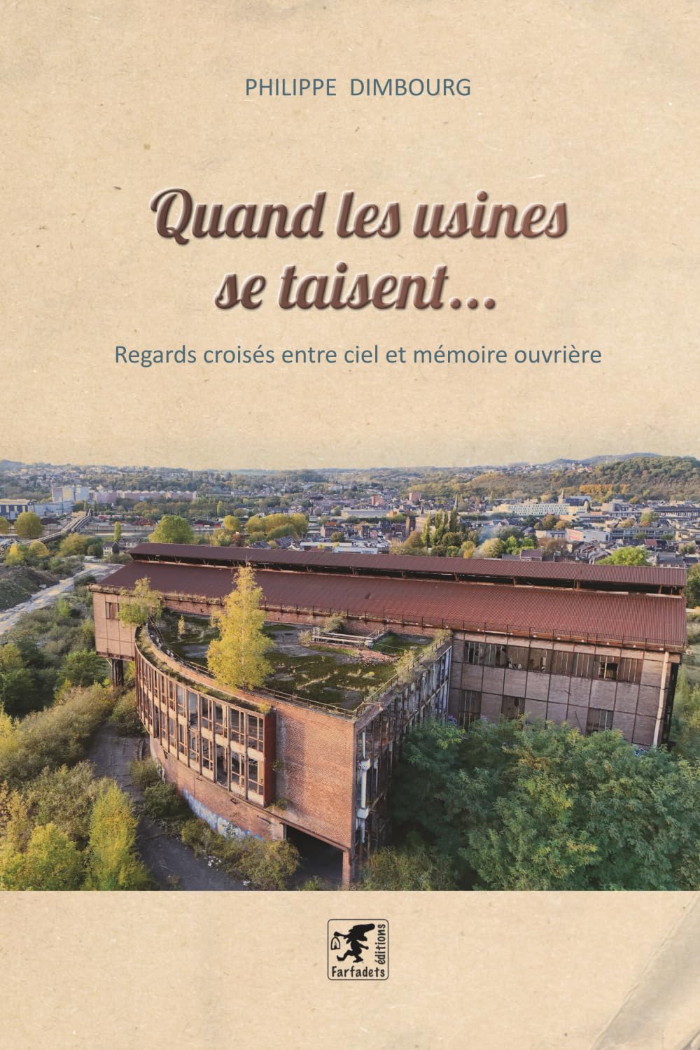 Quand les usines se taisent...: Regards croisés entre ciel et mémoire ouvrière
