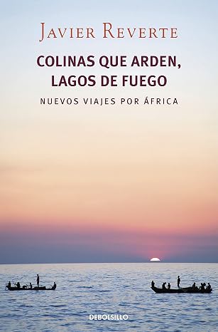 Colinas que arden, lagos de fuego: Nuevos viajes por África (Best Seller |…