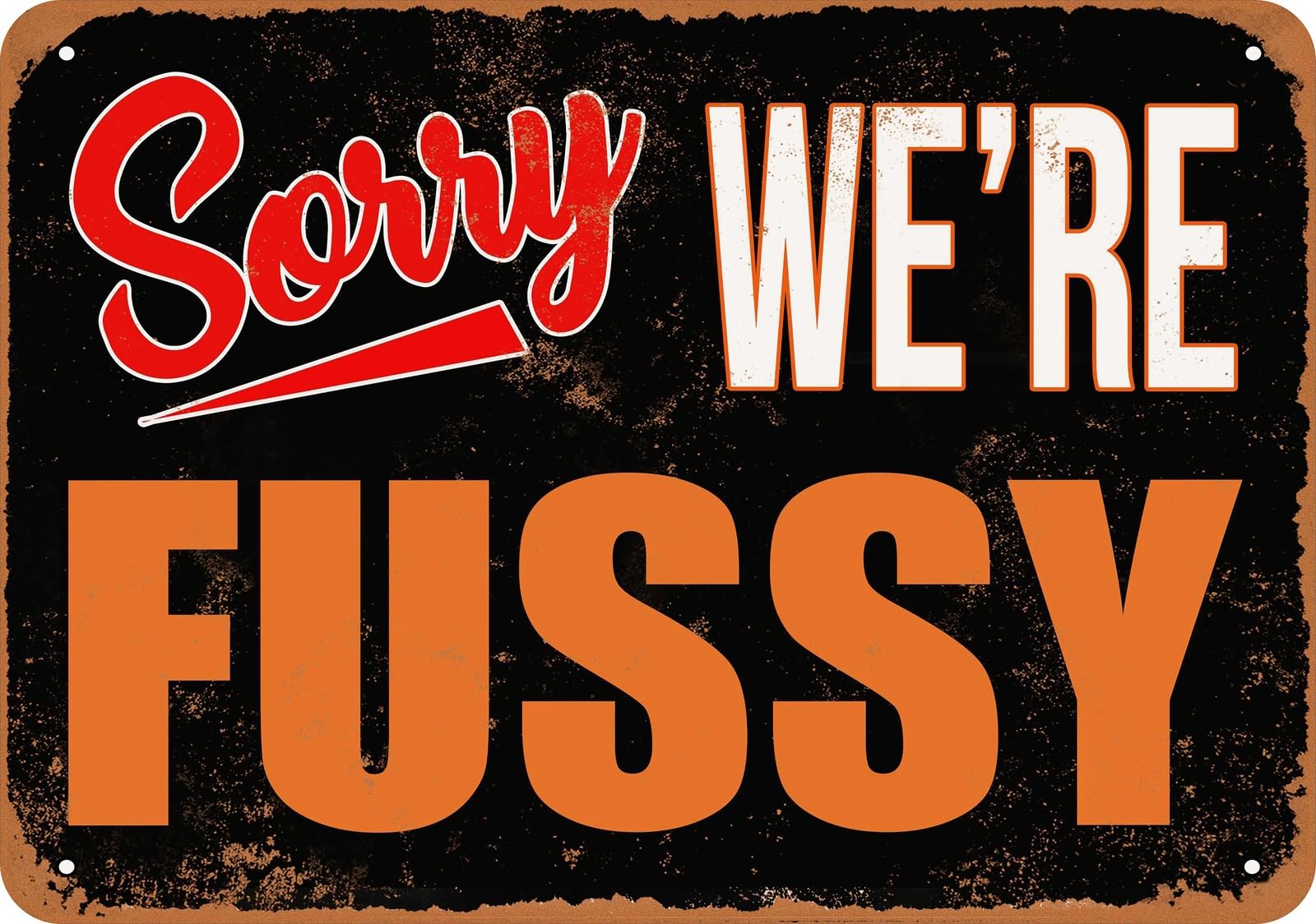 Metal Sign - SORRY, WE'RE FUSSY - Vintage Look home decor