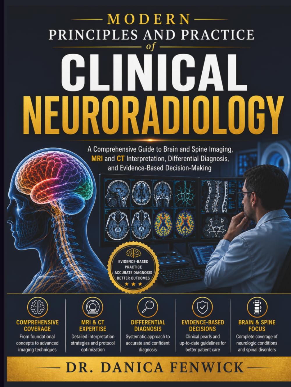 Modern Principles and Practice of Clinical Neuroradiology: A Comprehensive Guide to Brain and Spine Imaging, MRI and CT Interpretation, Differential Diagnosis, and Evidence-Based Decision-Making