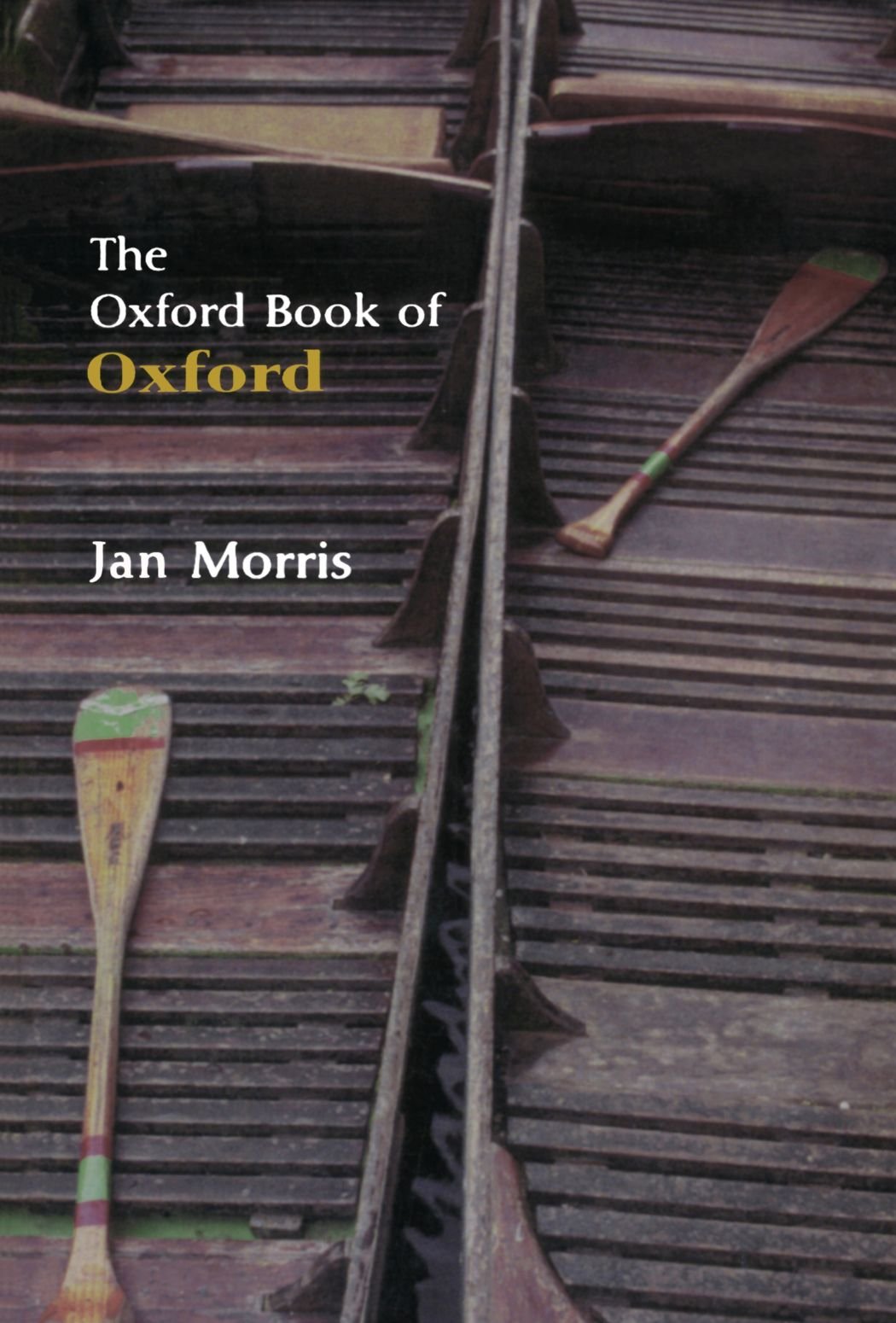 The Oxford Book Of Oxford (Oxford Books) (Oxford Books of Prose)