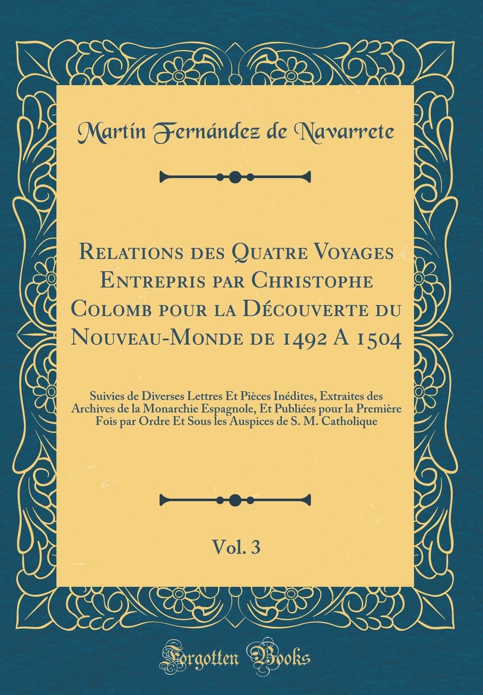 Relations des Quatre Voyages Entrepris par Christophe Colomb pour la Découverte du Nouveau-Monde de 1492 A 1504, Vol. 3: Suivies de Diverses Lettres ... Publiées pour la Première Fo (French Edition)