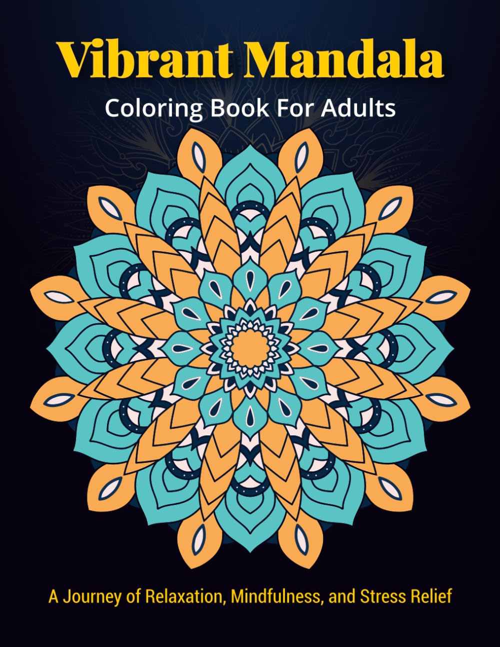 Vibrant Mandala Coloring Book for Adults: A Journey of Relaxation, Mindfulness, and Stress Relief