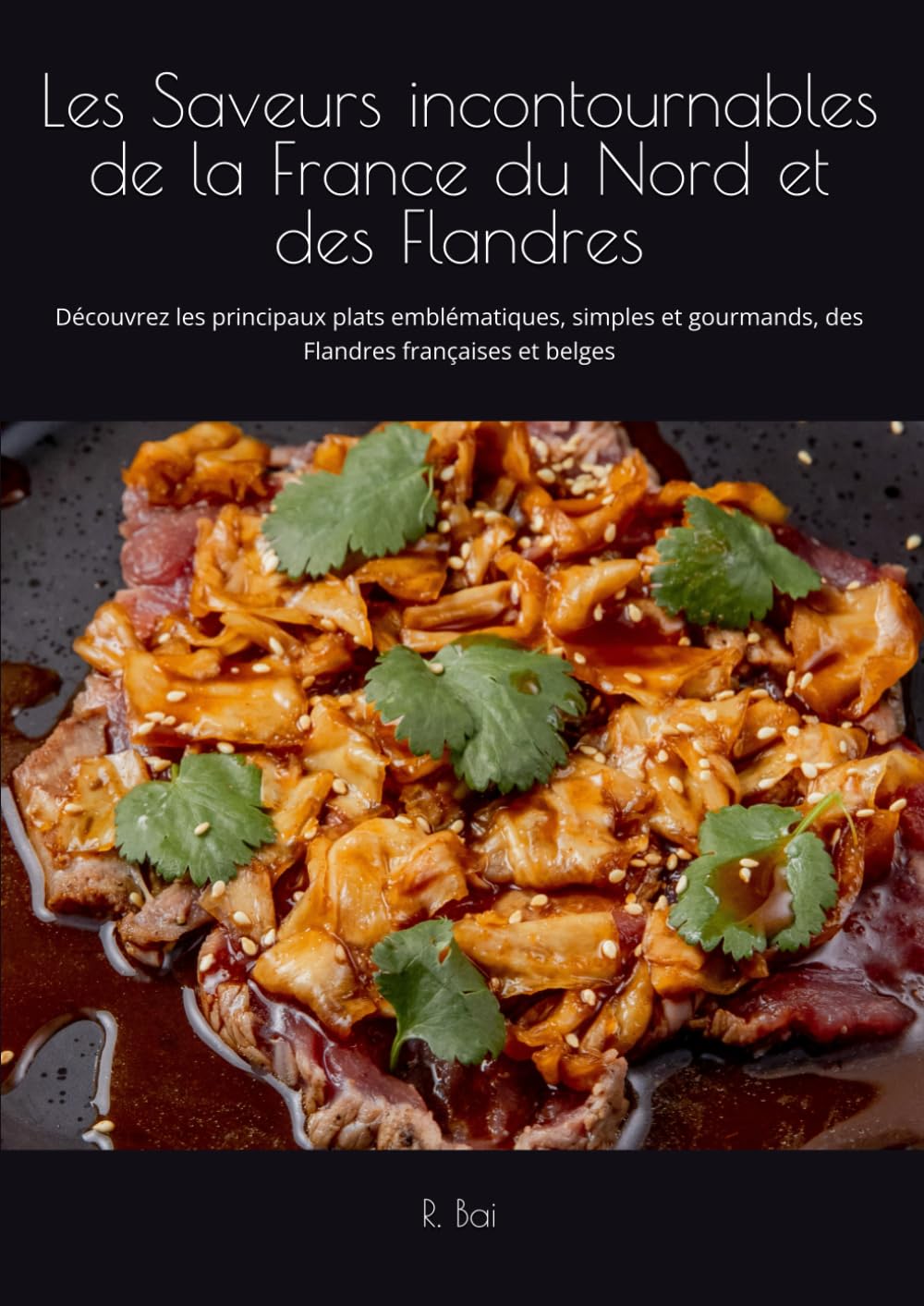 Les Saveurs incontournables de la France du Nord et des Flandres: Découvrez les principaux plats emblématiques, simples et gourmands, des Flandres françaises et belges