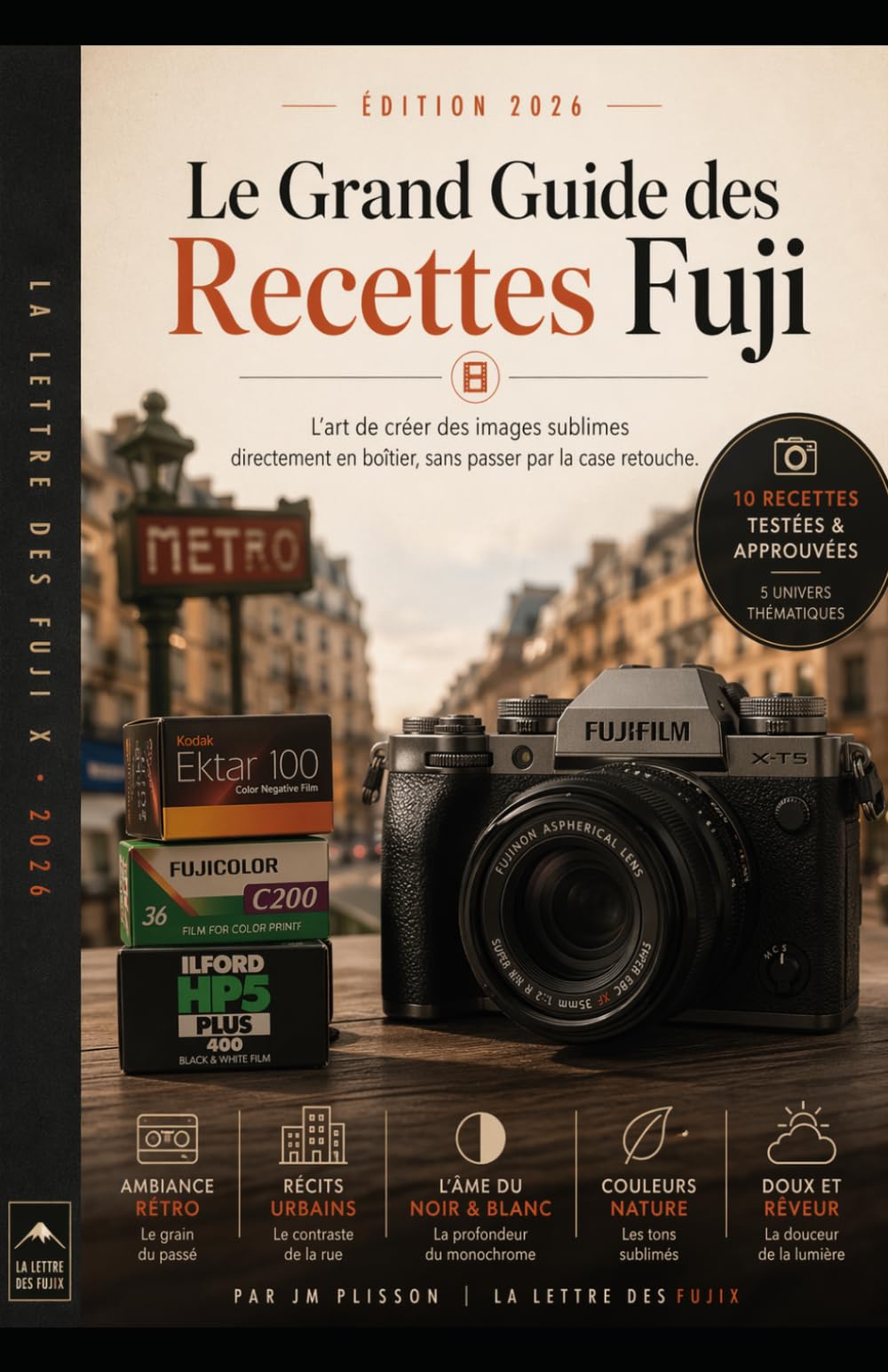 Le grand guide des recettes Fujifilm X: L'art de créer des images sublimes directement dans le boîtier