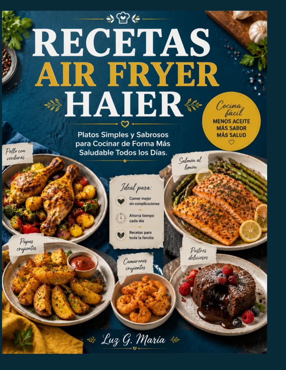 RECETAS AIR FRYER HAIER: Platos Simples y Sabrosos para Cocinar de Forma Más Saludable Todos los Días.