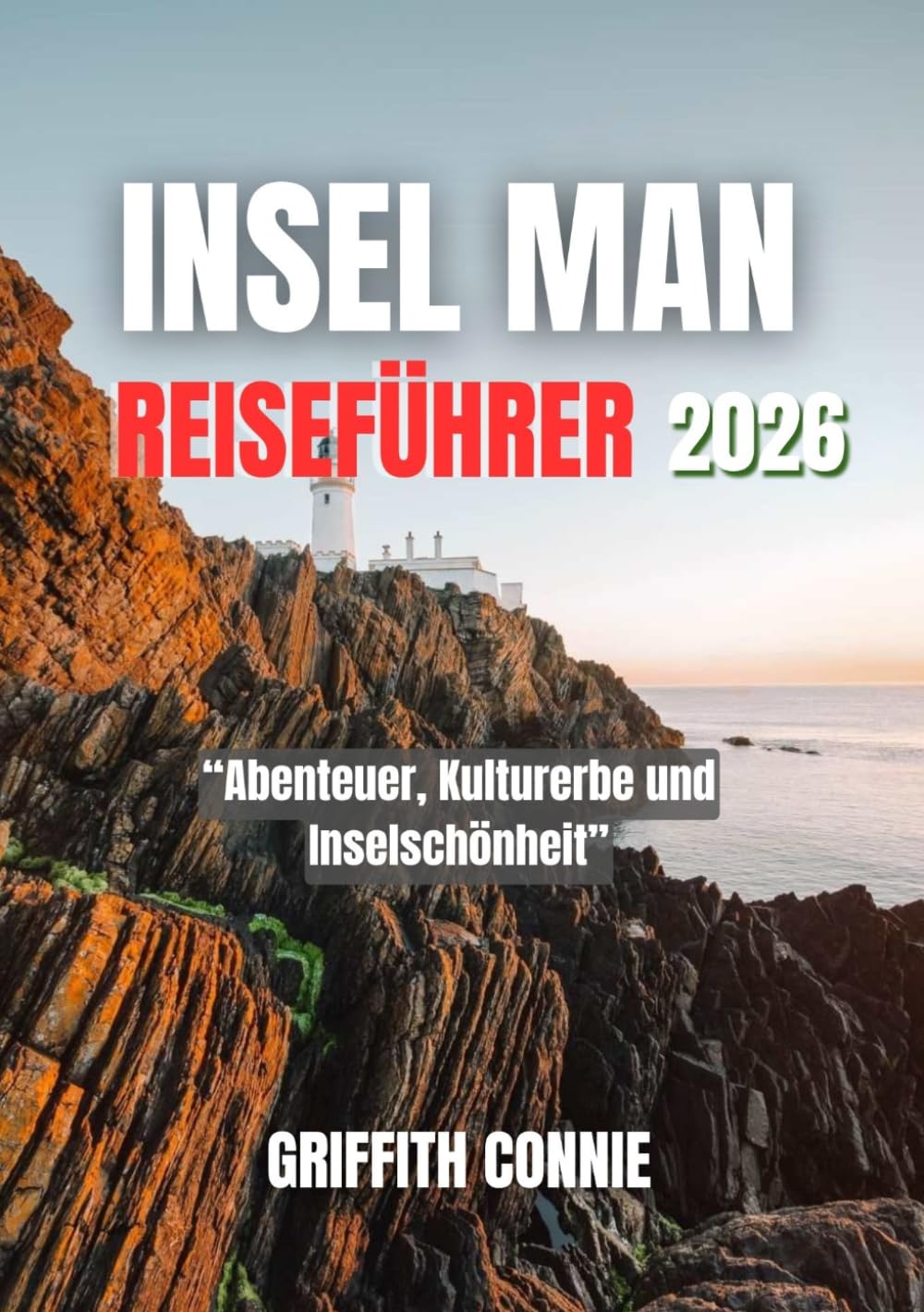 INSEL MAN REISEFÜHRER 2026: Abenteuer, Kulturerbe und Inselschönheit