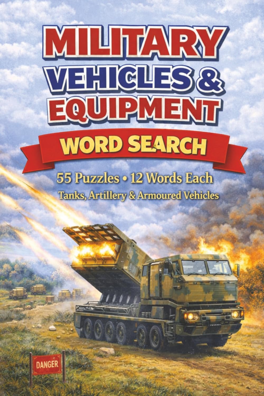 Military Word Search Puzzle Book: 55 Challenging Puzzles Featuring Vehicles, Weapons, Naval Ships & Military Terms: 55 Military-Themed Word Search ... Words • Vehicles, Weapons, Naval & More