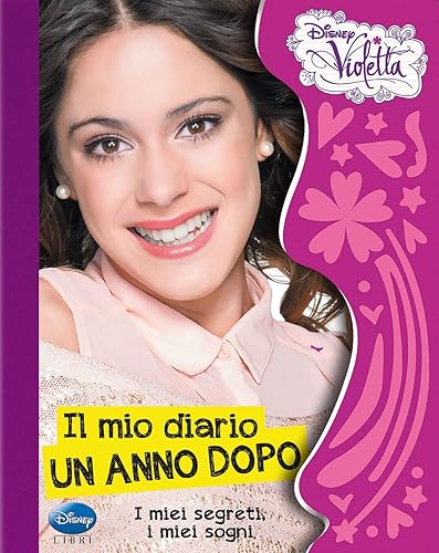 Il mio diario, un anno dopo. I miei segreti, i miei sogni. Violetta