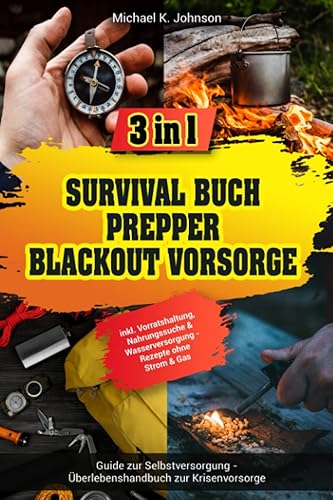 Survival Buch I Prepper I Blackout Vorsorge: 3 in 1 Guide zur Selbstversorgung - Überlebenshandbuch zur Krisenvorsorge inkl. Vorratshaltung, Nahrungssuche &amp; Wasserversorgung - Rezepte ohne Strom &amp; Gas