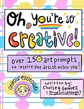Oh You're So Creative - Over 150 Art Prompts To Inspire The Artist Withi...