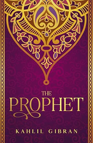 The Prophet: Kahlil Gibran's Masterpiece With Original 1923 Illustrations