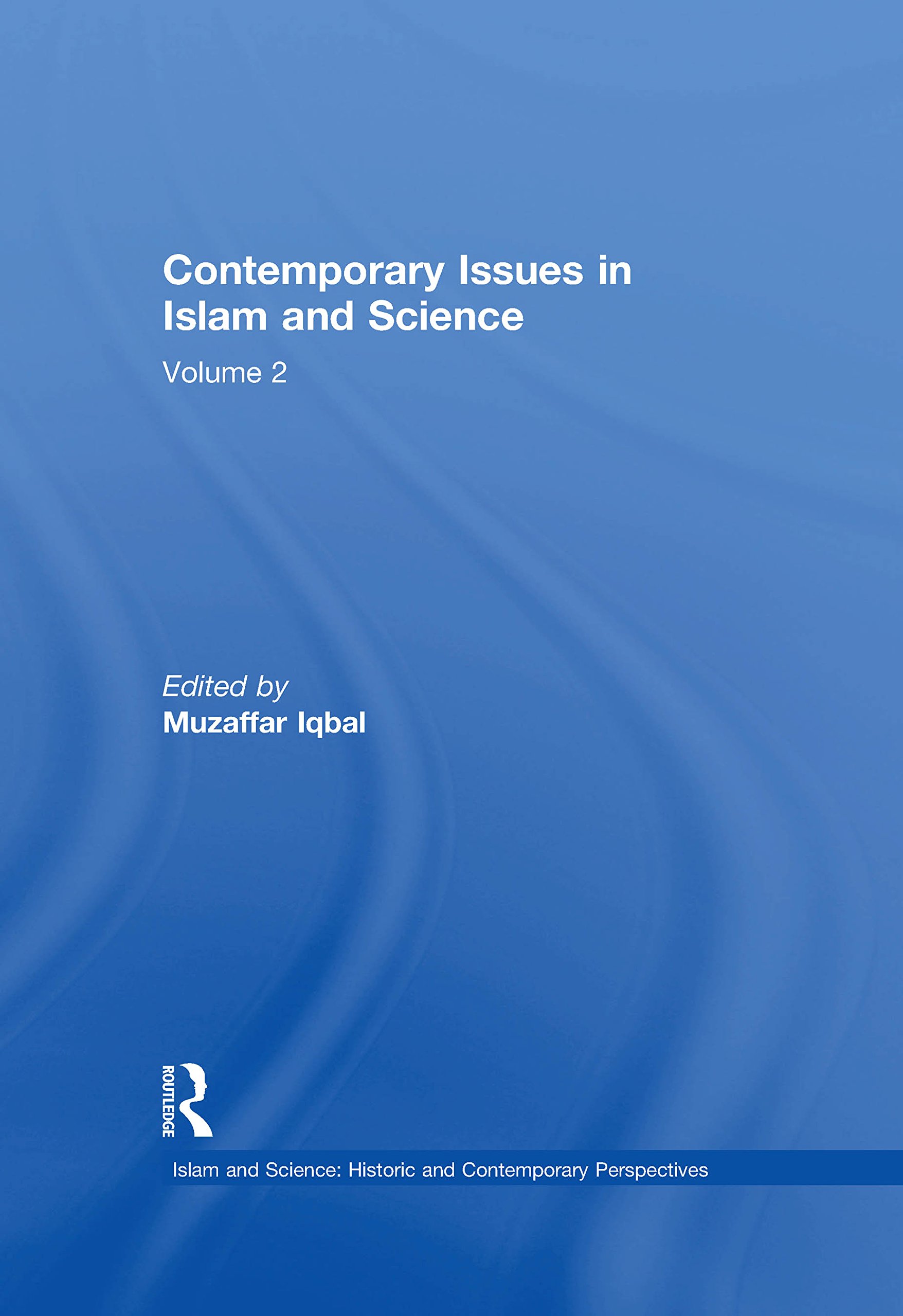 Contemporary Issues in Islam and Science: Volume 2 (Islam and Science: Historic and Contemporary Perspectives)