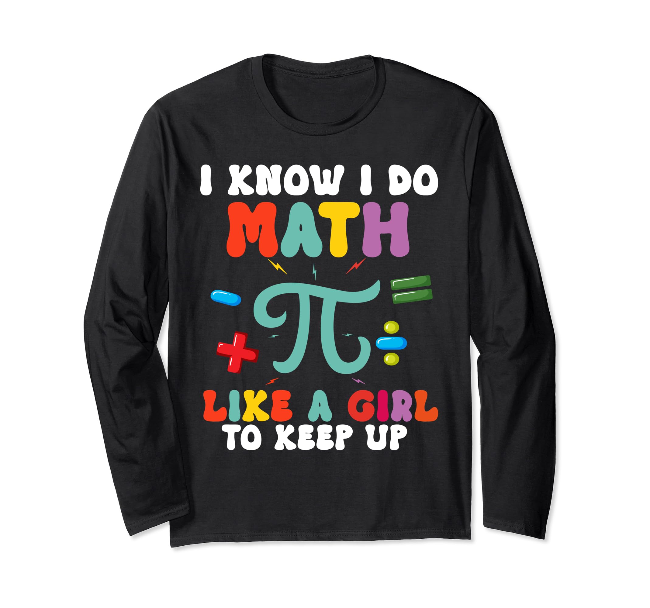 I Know I Do Math Like A Girl Try To Keep Up Math teacherGeek Long Sleeve T-Shirt