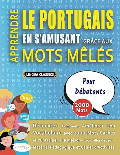APPRENDRE LE PORTUGAIS EN S'AMUSANT GRÂCE AUX MOTS MÊLÉS - POUR DÉBUTANTS - Découvrez Comment Améliorer Son Vocabulaire Avec 2000 Mots Cachés Et ... - Matériel Pédagogique Et Cahier D'activités