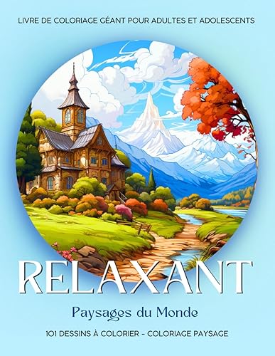 Relaxant - Coloriage Paysages du Monde: 101 Dessins de Paysages à Colorier. Livre de Coloriage Géant pour Adultes et Adolescents. Coloriage Paysage