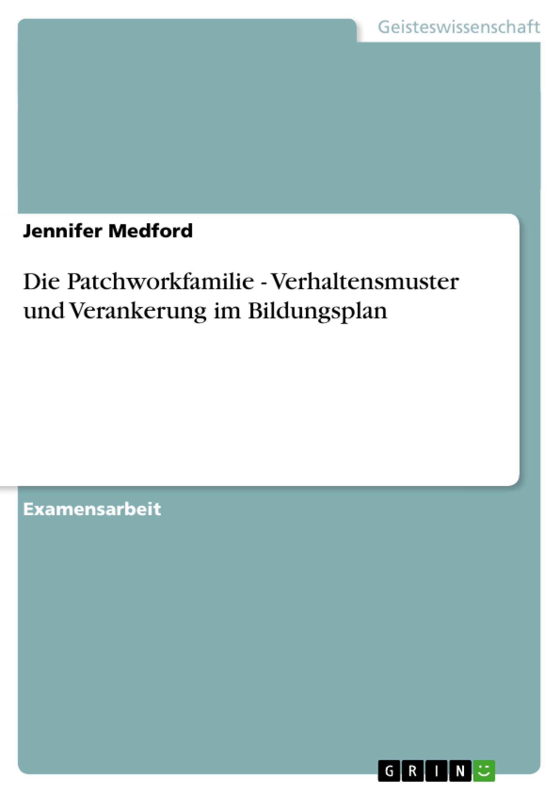 Die Patchworkfamilie - Verhaltensmuster und Verankerung im Bildungsplan: Staatsexamensarbeit