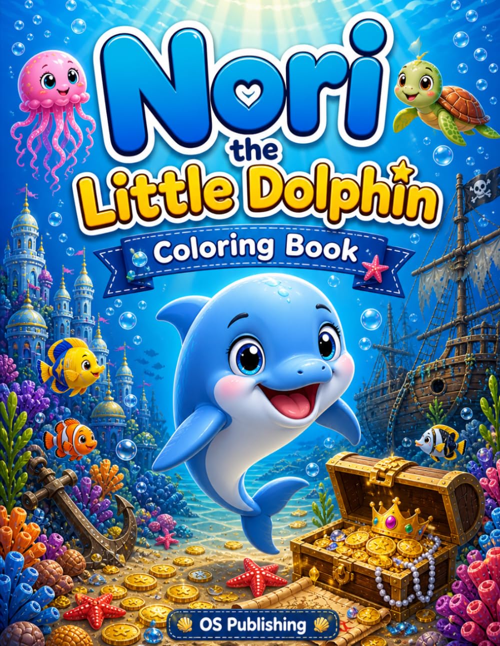 Nori the Little Dolphin Coloring Book: Cute Ocean Adventures with Dolphins, Sea Animals, Mermaids, and Underwater Treasure Fun for Kids Ages 4–8