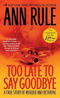 Too Late to Say Goodbye A True Story of Murder and Betrayal