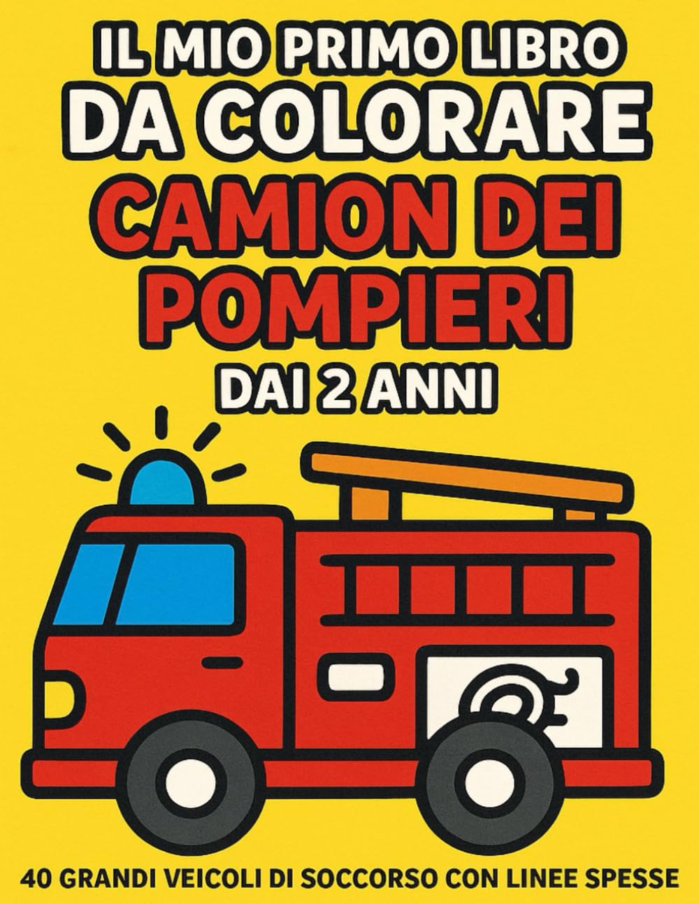 Il mio primo libro da colorare Mezzi di Soccorso dai 2 anni: 40 grandi disegni con linee extra spesse | Camion dei pompieri, ambulanze, polizia ed elicotteri | Perfetto per bambini piccoli