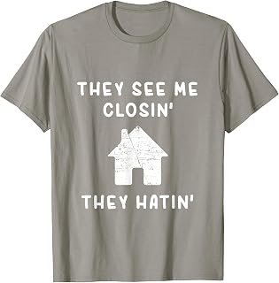 They See Me Closin' They Hatin' Funny Real Estate TShirt T-Shirt