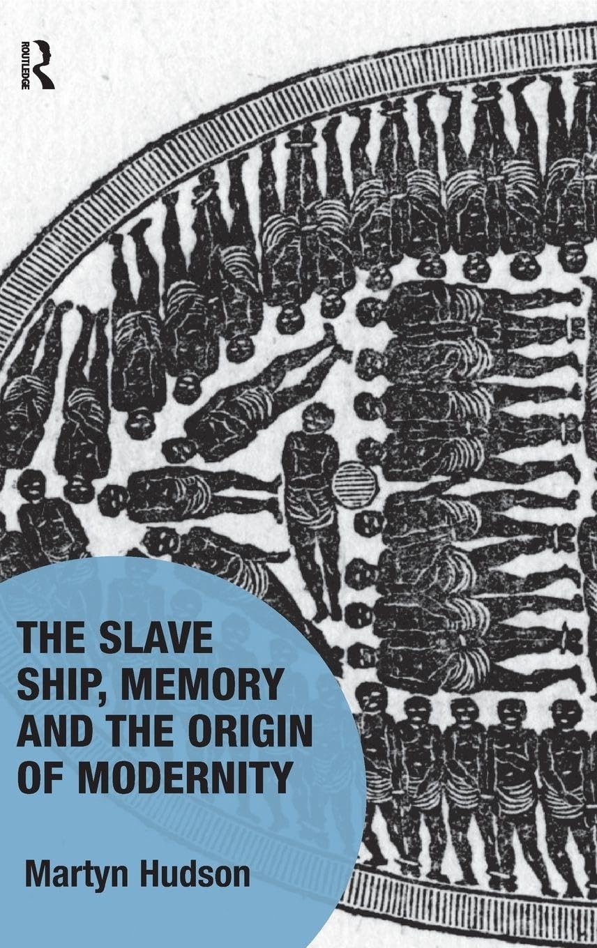 The Slave Ship, Memory and the Origin of Modernity (Memory Studies: Global Constellations)      1st Edition