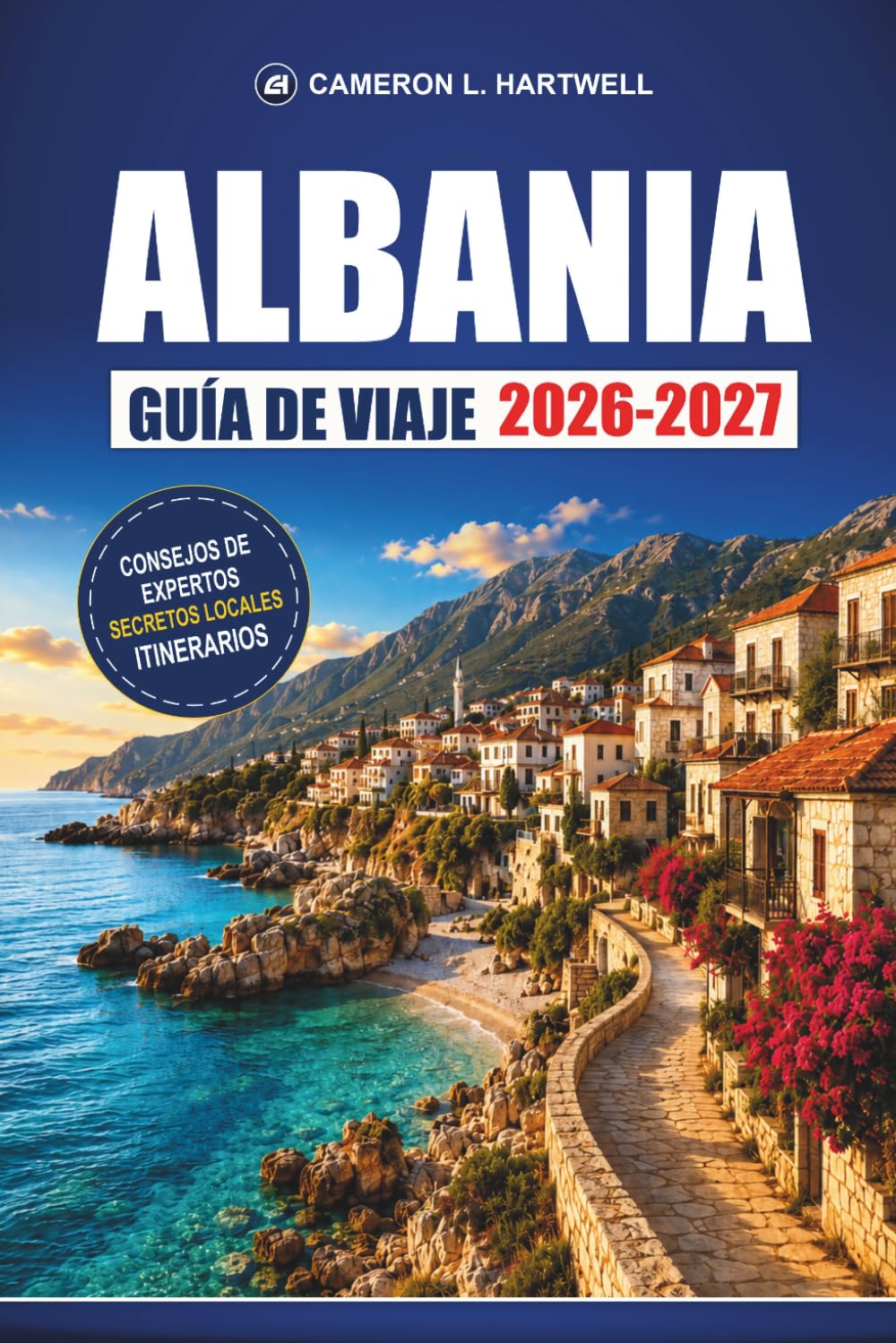 Albania Guía De Viaje 2026-2027: Tirana, Berat y la Riviera con rutas de autobús, pueblos costeros, itinerarios y consejos económicos