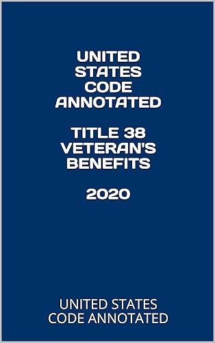 UNITED STATES CODE ANNOTATED TITLE 38 VETERAN'S BENEFITS 2020