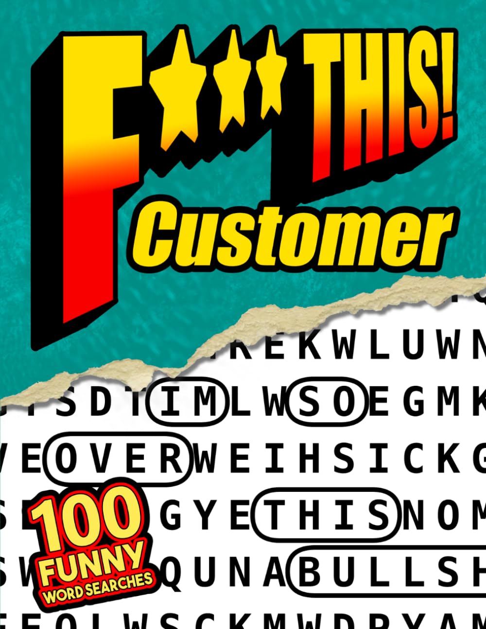 F*** This Customer! 100 Funny Word Searches: For Adults Who Hate Annoying Customers - Workplace Humor, Relatable Retail and Restaurant Frustration, and Stress Relief Puzzles