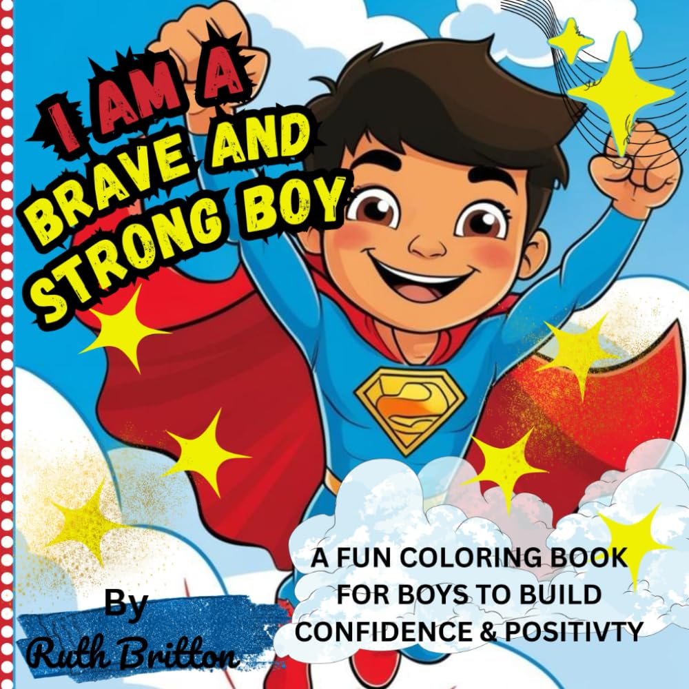 I Am Brave and Strong!: A Fun Coloring Book for Boys to Build Confidence & Positivity