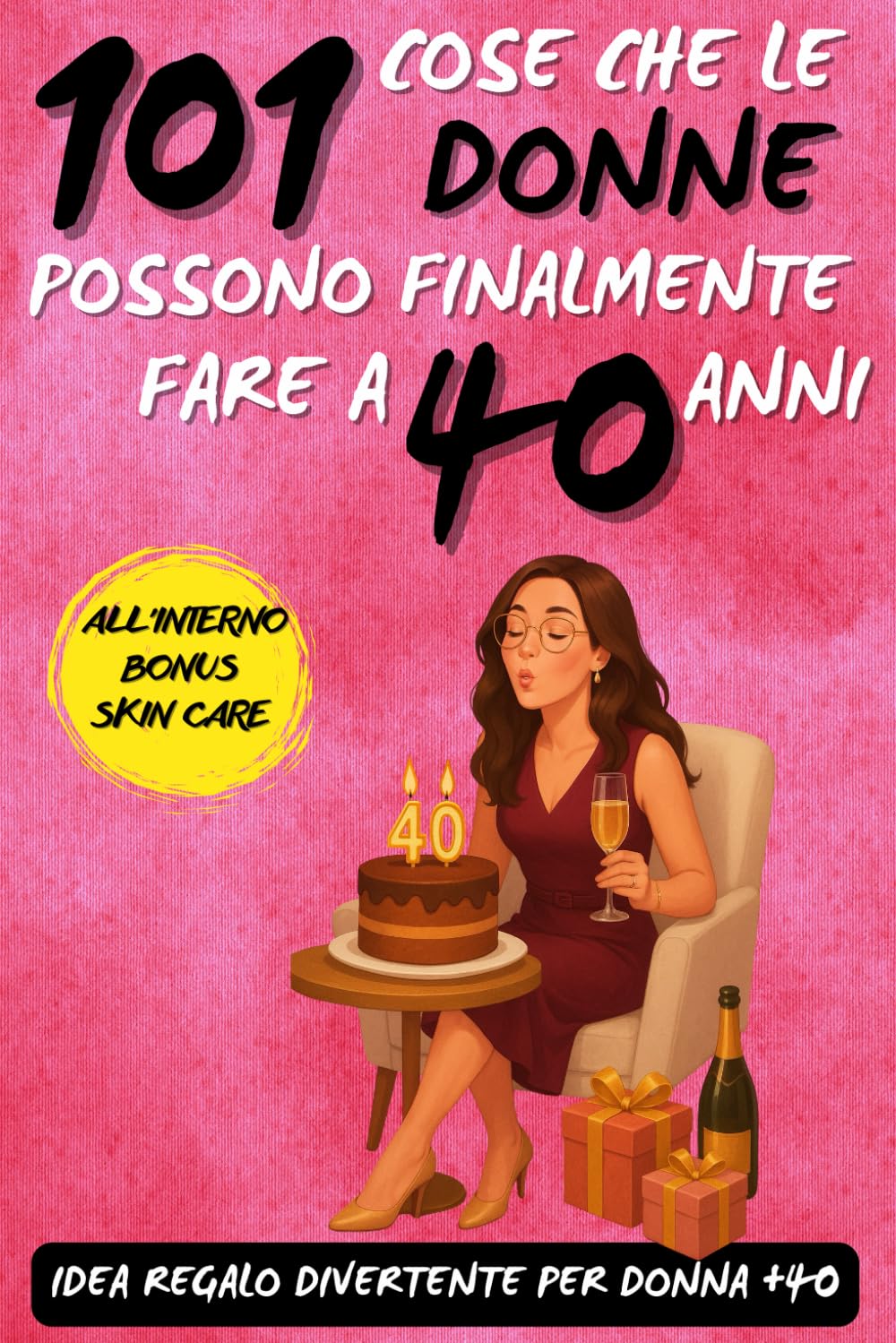 101 cose che le donne possono finalmente fare a 40 anni: Un libro regalo divertente per donne che compiono 40 anni, perfetto per compleanni e nuove avventure!