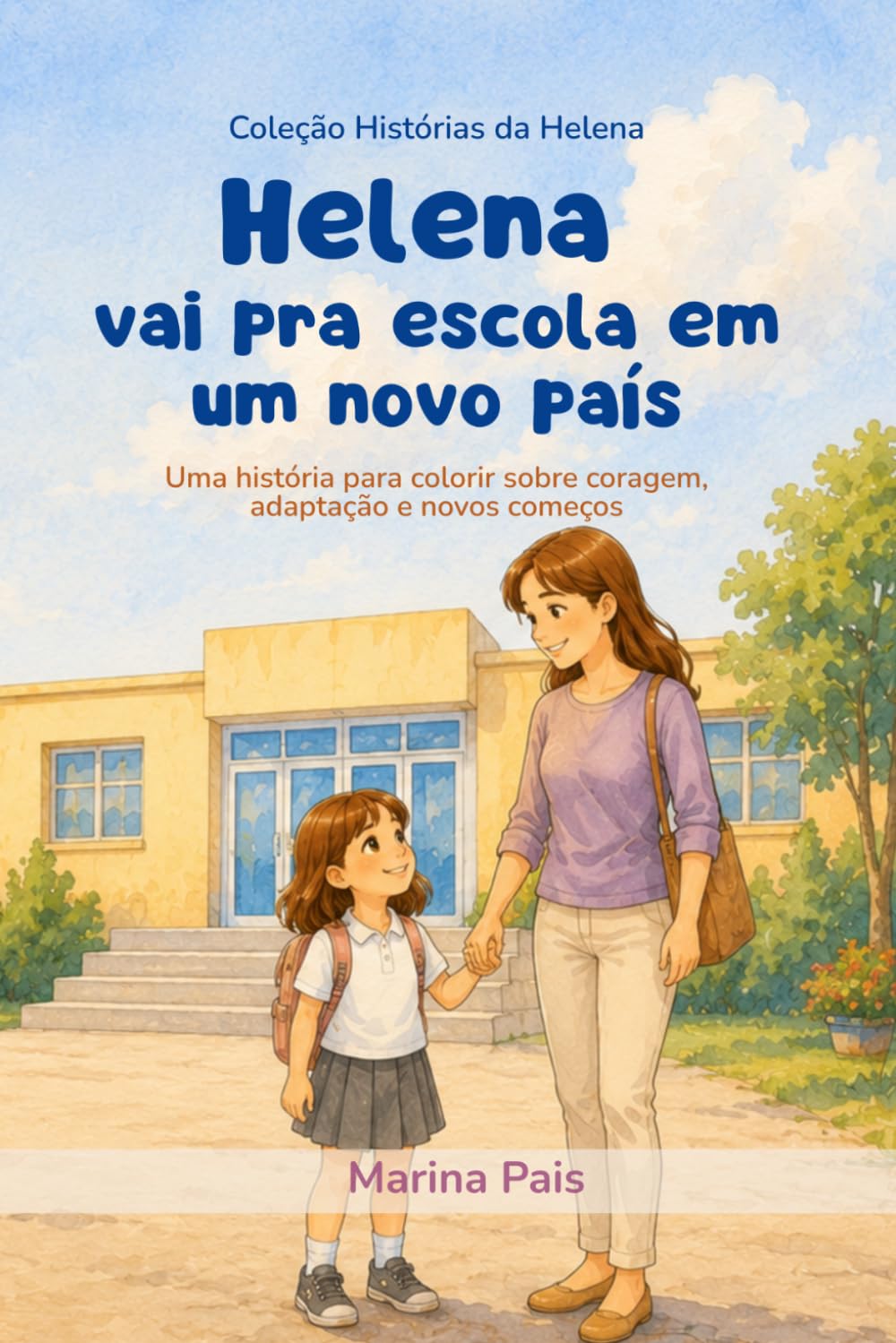 Helena vai pra escola em um novo país: Uma história para colorir sobre coragem, adaptação e novos começos (Coleção Histórias da Helena)