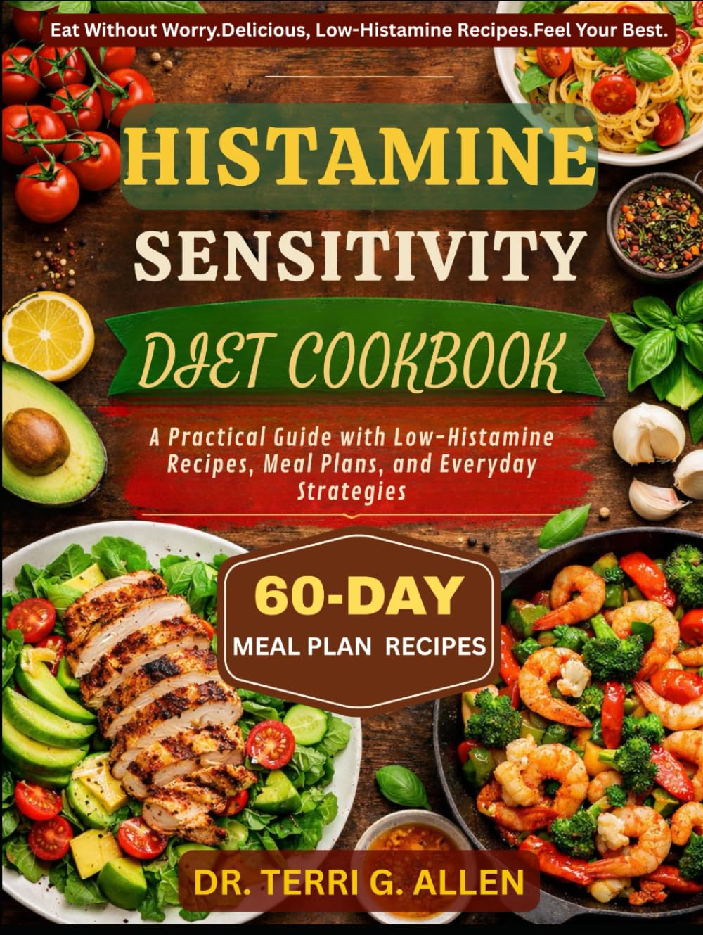 HISTAMINE SENSITIVITY DIET COOKBOOK: A Practical Guide with Low-Histamine Recipes, Meal Plans, and Everyday Strategies