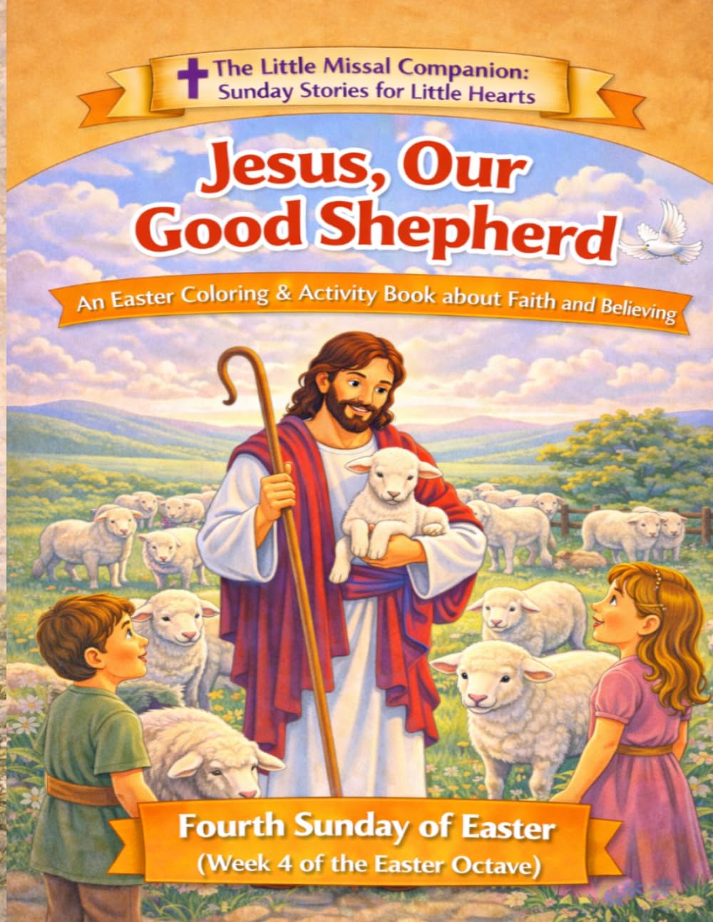 Jesus, Our Good Shepherd: Fourth Sunday of Easter (Week 4 of the Easter Octave) (The Little Missal Companion: Sunday Stories for Little Hearts)
