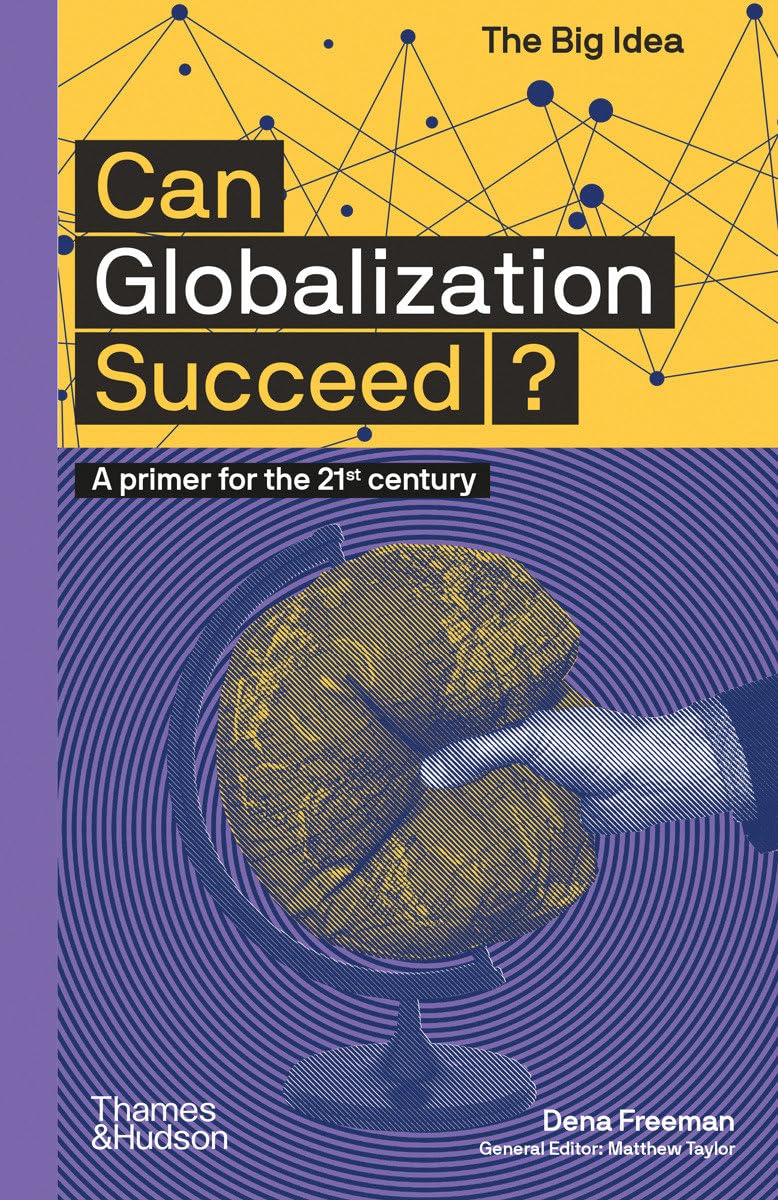 Can Globalization Succeed?: A Primer for the 21st Century: 11 (The Big Idea)