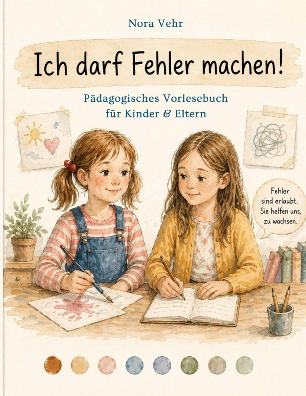 Ich darf Fehler machen!: Pädagogisches Vorlesebuch für Kinder und Eltern