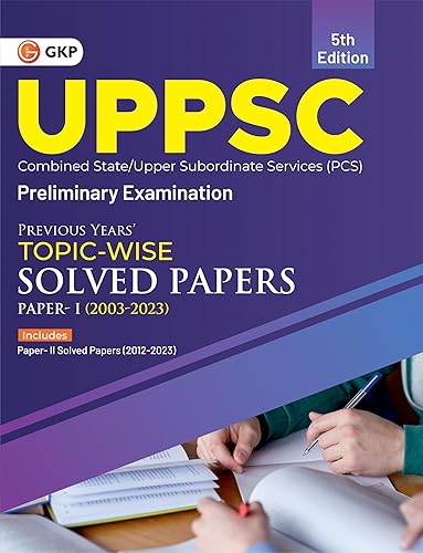 GKP UPPSC 2024 : Previous Years' Topic-Wise Solved Papers - Paper I 2003-2023 &amp; Solved Paper II 2012-23 5ed