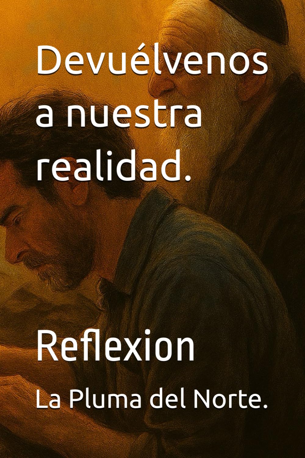 Devuélvenos a nuestra realidad.: Reflexion (Trilogía testimonial y filosófica del siglo XX)