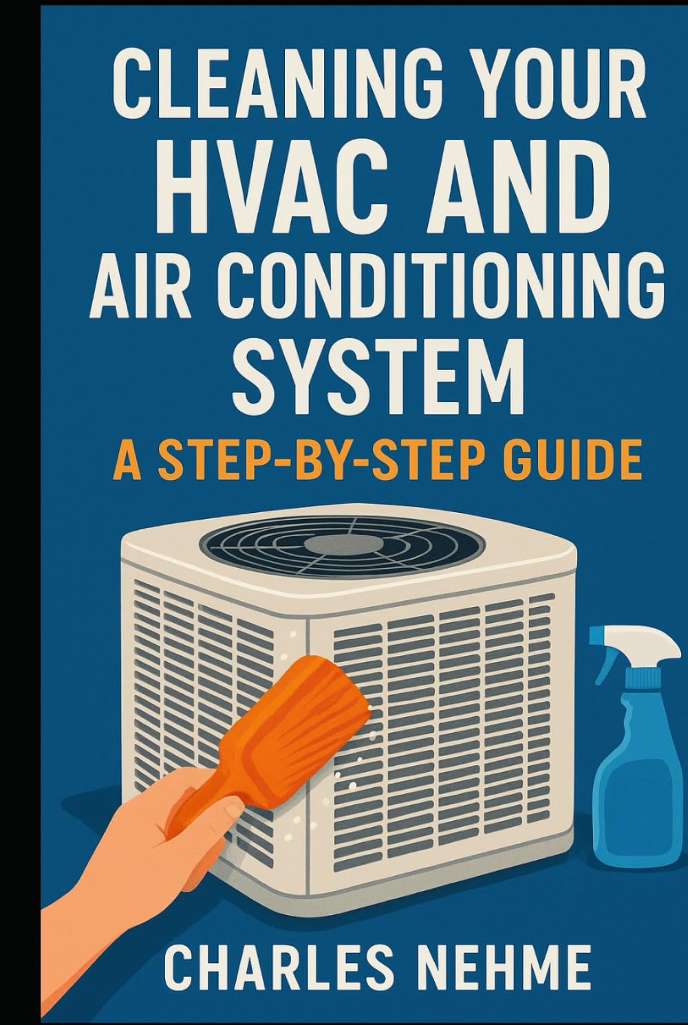 Cleaning Your HVAC and Air Conditioning System: A Step-by-Step Guide