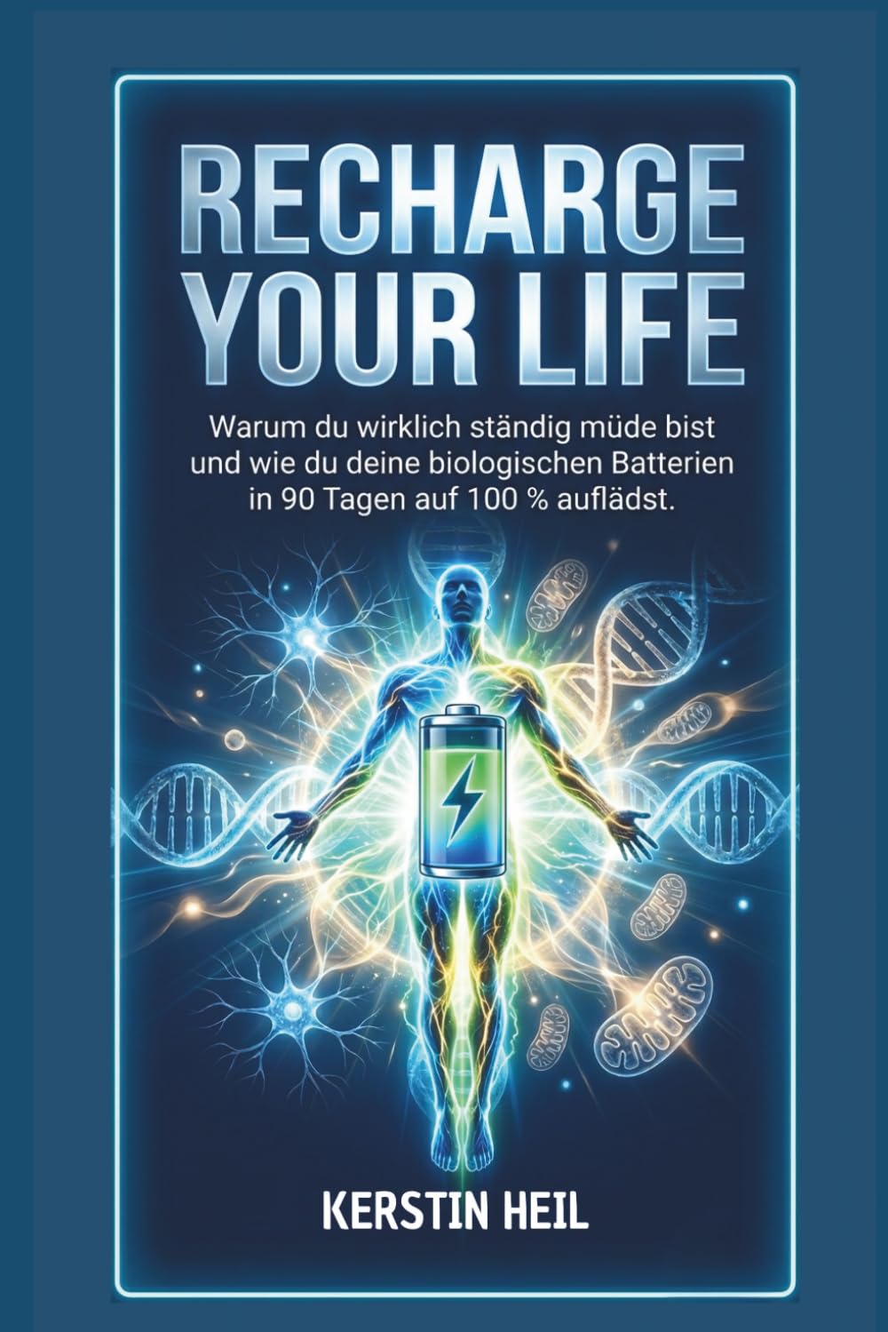 RECHARGE YOUR LIFE: Warum du wirklich ständig müde bist und wie du deine biologischen Batterien in 90 Tagen auf 100 % auflädst.