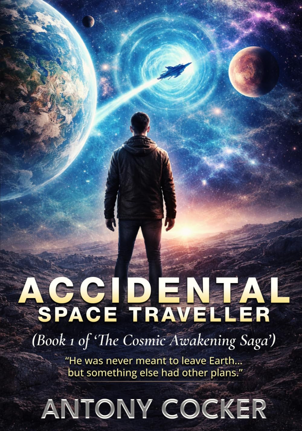 Accidental Space Traveller: (Book one of ‘The Cosmic Awakening Saga.’)